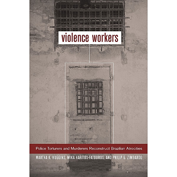 Violence Workers, Philip G. Zimbardo, Mika Haritos-Fatouros, Martha K. Huggins
