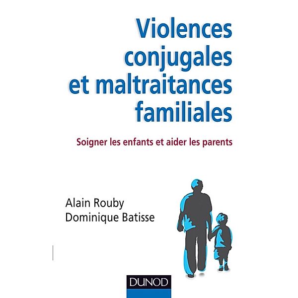 Violences conjugales et maltraitances familiales / Psychologie et pédagogie, Alain Rouby, Dominique Batisse