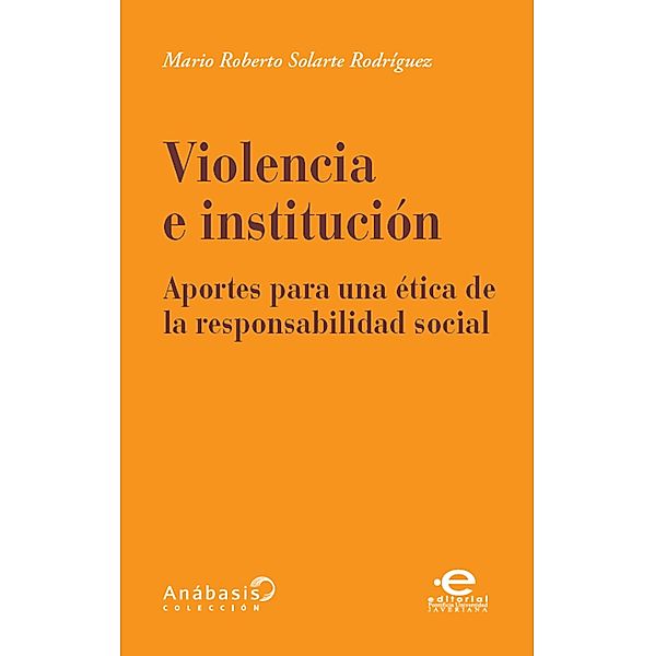 Violencia e institución / Anábasis Bd.5, Mario Roberto Solarte Rodríguez