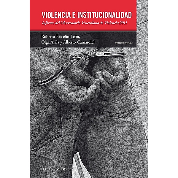 Violencia e institucionalidad / Hogueras Bd.56, Roberto Briceño León, Olga Ávila, Alberto Camardiel