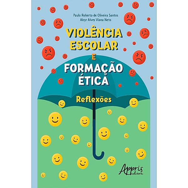 Violência Escolar e Formação Ética: Reflexões, Paulo Roberto de Oliveira Santos, Alcyr Alves Viana Neto