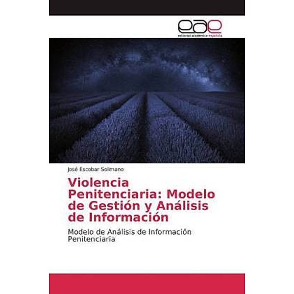 Violencia Penitenciaria: Modelo de Gestión y Análisis de Información, José Escobar Solimano