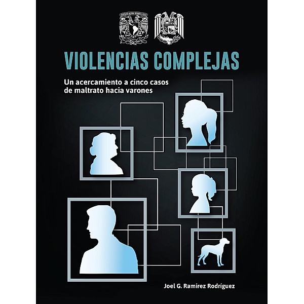 Violencias complejas: un acercamiento a cinco casos de maltrato hacia varones, Joel G. Ramírez Rodríguez