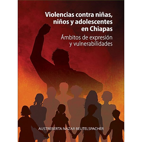 Violencias contra niñas, niños y adolescentes en Chiapas, Austreberta Nazar Beutelspacher