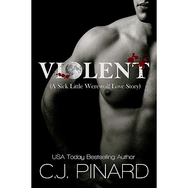 Violent (A Sick Little Werewolf Love Story), C. J. Pinard