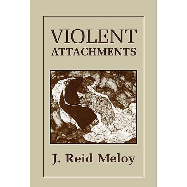 Violent Attachments, Reid J. Meloy