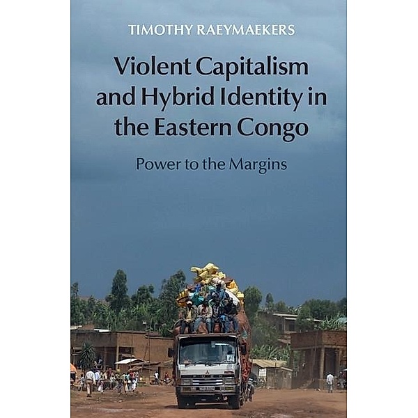 Violent Capitalism and Hybrid Identity in the Eastern Congo, Timothy Raeymaekers