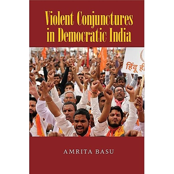 Violent Conjunctures in Democratic India / Cambridge Studies in Contentious Politics, Amrita Basu