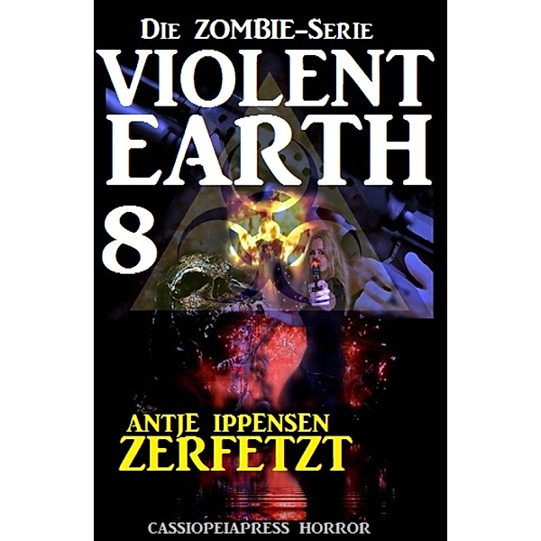 Violent Earth 8: Zerfetzt (Die Zombie-Serie), Antje Ippensen