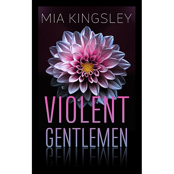 Violent Gentlemen / Violent Romance Bd.1, Mia Kingsley