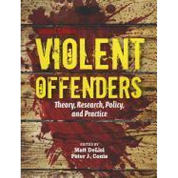 Violent Offenders: Theory, Research, Policy, and Practice, Matt DeLisi, Peter J. Conis