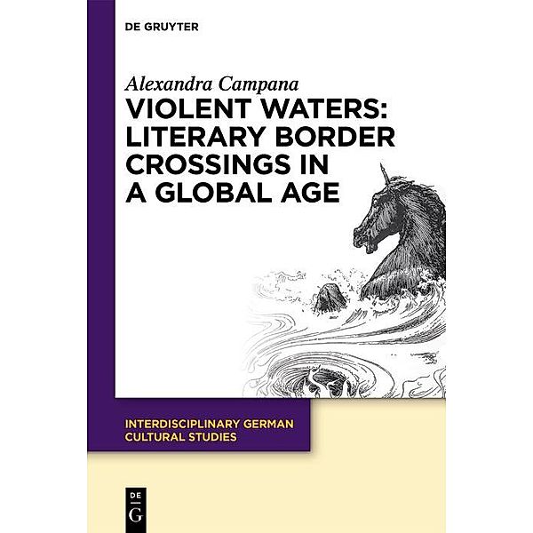 Violent Waters: Literary Border Crossings in a Global Age / Interdisciplinary German Cultural Studies Bd.27, Alexandra Campana