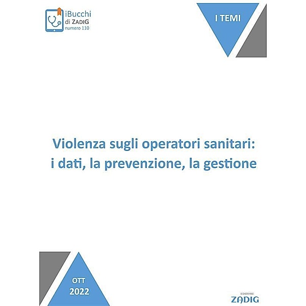 Violenza sugli operatori sanitari: i dati, la prevenzione, la gestione / iBucchi di Zadig, Nicoletta Scarpa, Giulia Zoncheddu