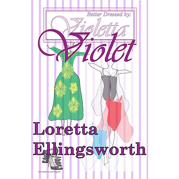 Violet (Better Dressed by Violetta, #1) / Better Dressed by Violetta, Loretta Ellingsworth