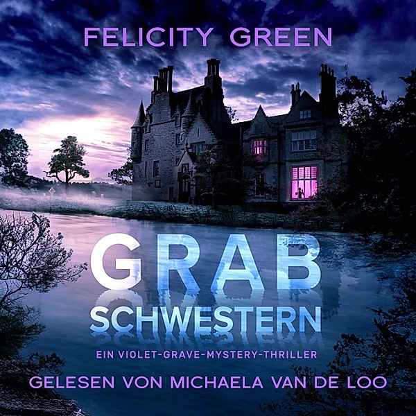 Violet Grave - 1 - Grabschwestern: Ein Violet-Grave-Mystery-Thriller (Violet Grave 1), Felicity Green