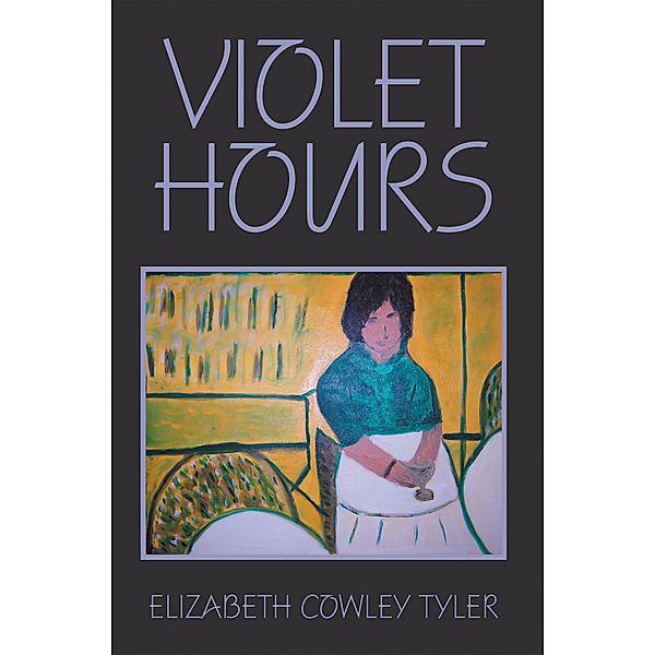 Violet Hours, Elizabeth Cowley Tyler