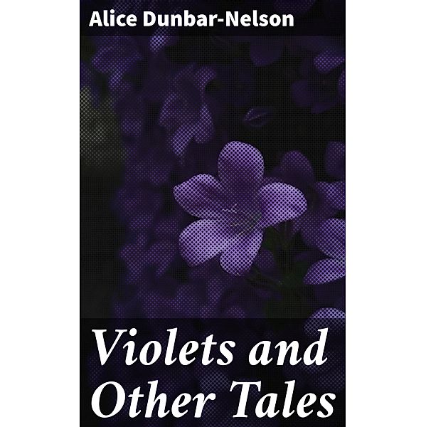 Violets and Other Tales, Alice Dunbar-Nelson