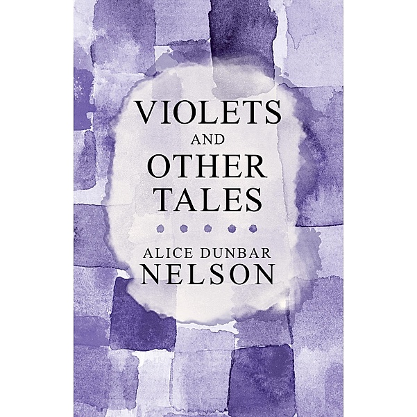 Violets and Other Tales, Alice Dunbar Nelson