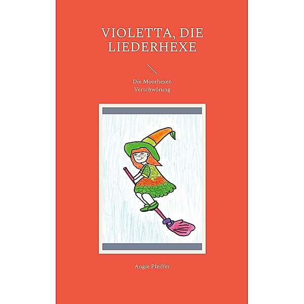Violetta, die Liederhexe / Hexen hexen wunderbar Bd.1, Angie Pfeiffer