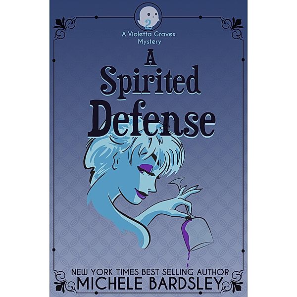 Violetta Graves Paranormal Cozy Mysteries: A Spirited Defense (Violetta Graves Paranormal Cozy Mysteries, #2), Michele Bardsley