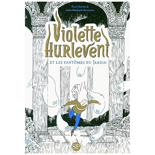 Violette Hurlevent et les fantômes du Jardin, Martin Paul, Bourgois Jean-Baptiste