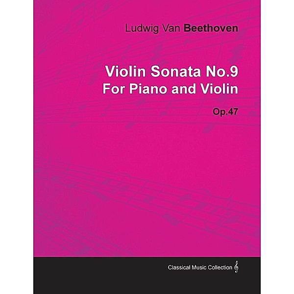 Violin Sonata - No. 9 - Op. 47 - For Piano and Violin, Ludwig van Beethoven