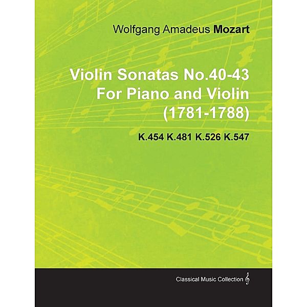Violin Sonatas No.40-43 by Wolfgang Amadeus Mozart for Piano and Violin (1781-1788) K.454 K.481 K.526 K.547 / Spalding Press, Wolfgang Amadeus Mozart