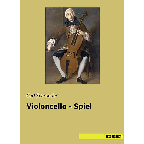 Violoncello - Spiel, Carl Schroeder