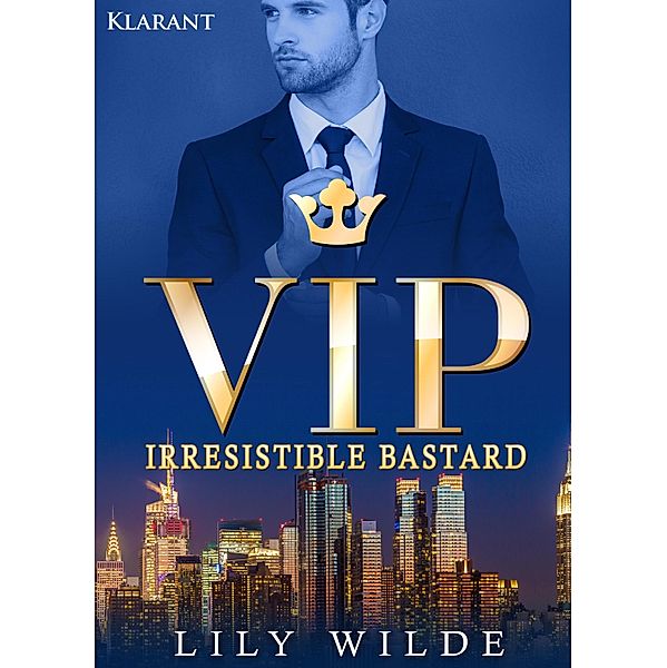 VIP Irresistible Bastard. Erotischer Roman / VIP Lover Bd.3, Lily Wilde
