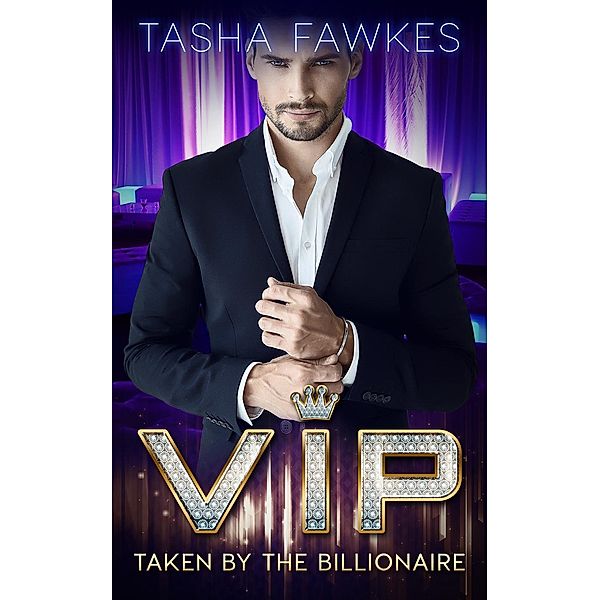 VIP : Taken By the Billionaire, Tasha Fawkes