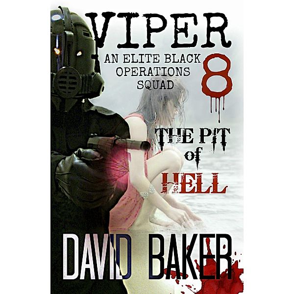 VIPER 8 - THE PIT OF HELL: An Elite 'Black Operations' Squad / VIPER, David Baker