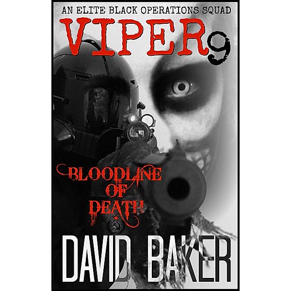 VIPER 9 -Bloodline of Death : An Elite 'Black Operations' Squad / VIPER, David Baker
