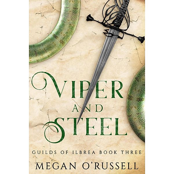 Viper and Steel (Guilds of Ilbrea, #3) / Guilds of Ilbrea, Megan O'Russell