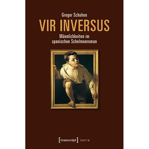 Vir inversus - Männlichkeiten im spanischen Schelmenroman, Gregor Schuhen