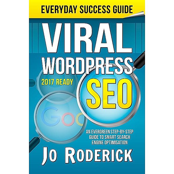 Viral WordPress SEO: An Evergreen Step-By-Step Guide to Smart Search Engine Optimisation. (Everyday Success Guides, #1) / Everyday Success Guides, Jo Roderick