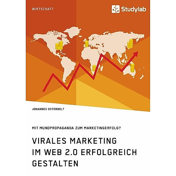 Virales Marketing im Web 2.0 erfolgreich gestalten. Mit Mundpropaganda zum Marketingerfolg?, Johannes Osterholt