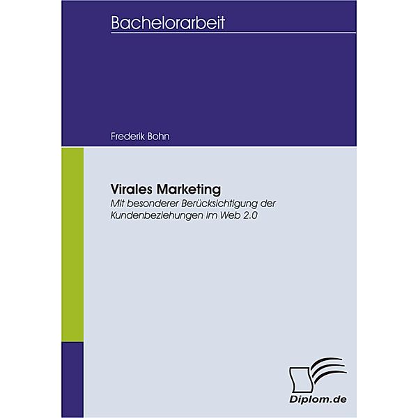 Virales Marketing: Mit besonderer Berücksichtigung der Kundenbeziehungen im Web 2.0, Frederik Bohn