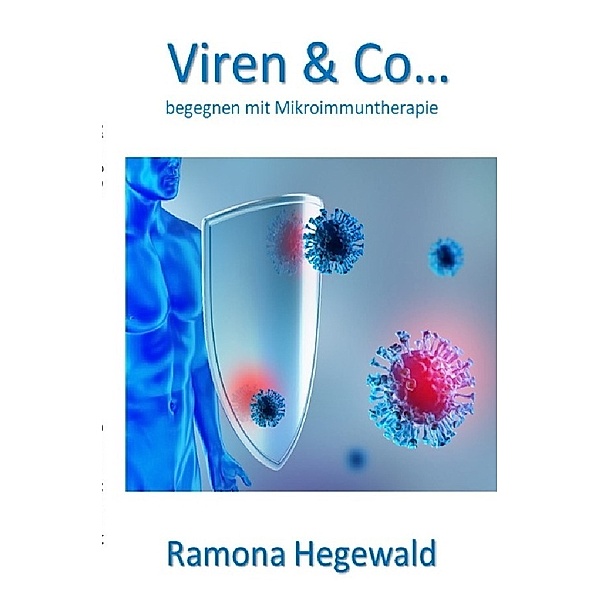 Viren & Co... begegnen mit Mikroimmuntherapie, Ramona Hegewald