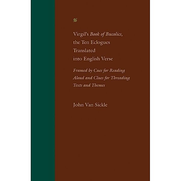 Virgil's Book of Bucolics, the Ten Eclogues Translated into English Verse, John van Sickle