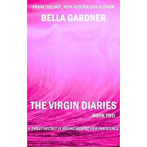 Virgin Diaries - Book Two, Bella Gardner