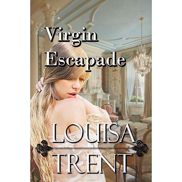 Virgin Escapade (Virgin Series, #2) / Virgin Series, Louisa Trent