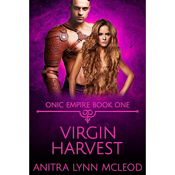 Virgin Harvest (Onic Empire, #1) / Onic Empire, Anitra Lynn McLeod