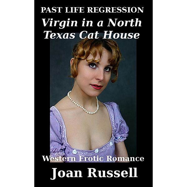 Virgin in a North Texas Cat House (Past Life Regression, #2) / Past Life Regression, Joan Russell