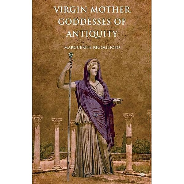 Virgin Mother Goddesses of Antiquity, M. Rigoglioso