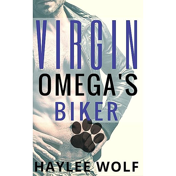 Virgin Omega's Biker (Omega Virgins In Love, #3) / Omega Virgins In Love, Haylee Wolf