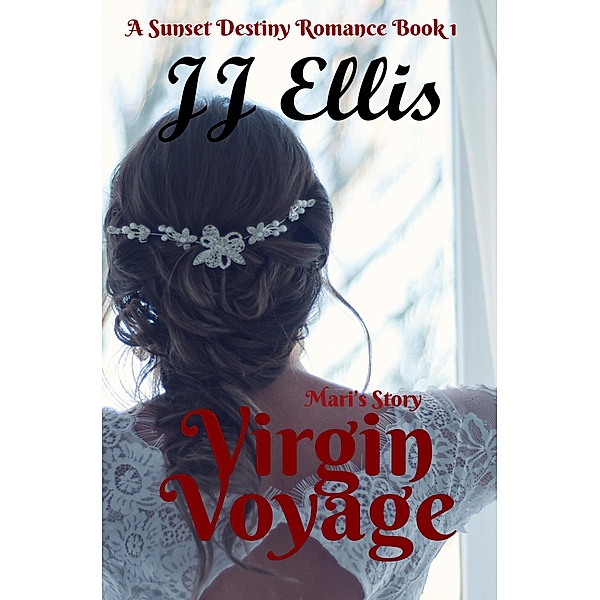 Virgin Voyage - Mari's Story (The Sunset Destiny Romances, #1) / The Sunset Destiny Romances, Jj Ellis