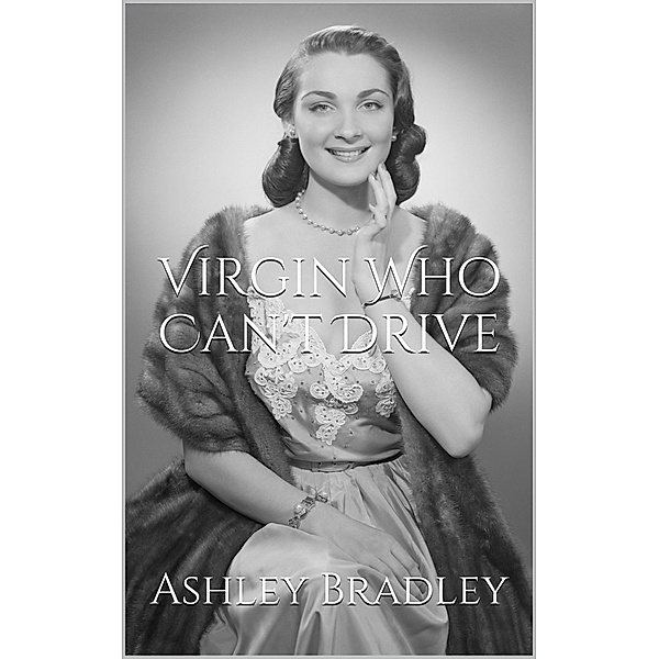 Virgin Who Can't Drive, Ashley Bradley