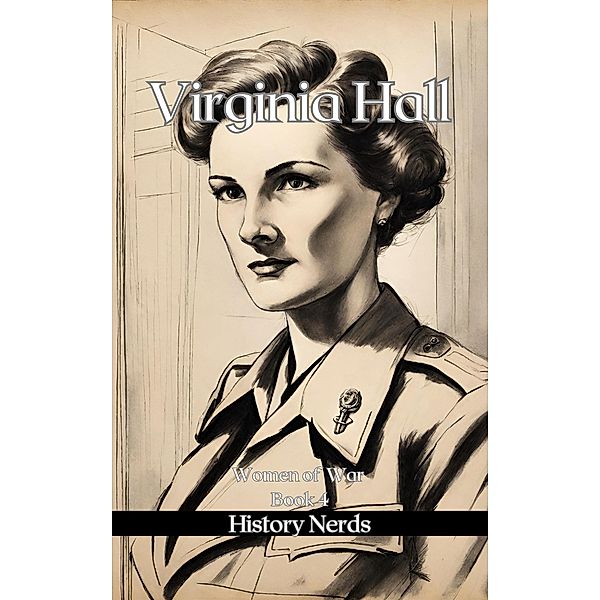 Virginia Hall (Women of War, #4) / Women of War, History Nerds