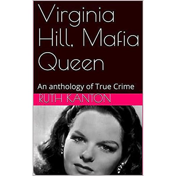 Virginia Hill, Mafia Queen An Anthology of True Crime, Ruth Kanton