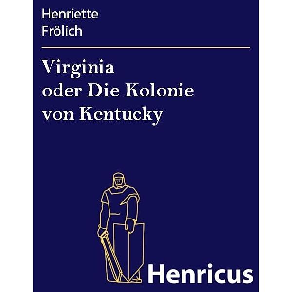 Virginia oder Die Kolonie von Kentucky, Henriette Frölich